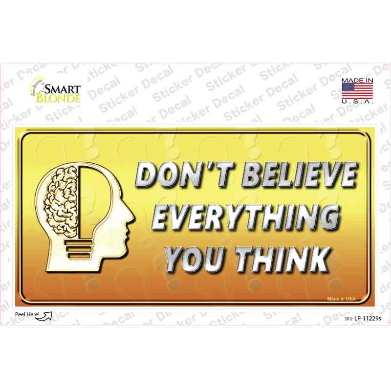 Dont Believe Everything You Think Novelty Sticker Decal