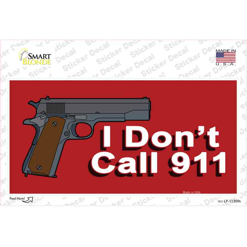 I Dont Call 911 Novelty Sticker Decal Small