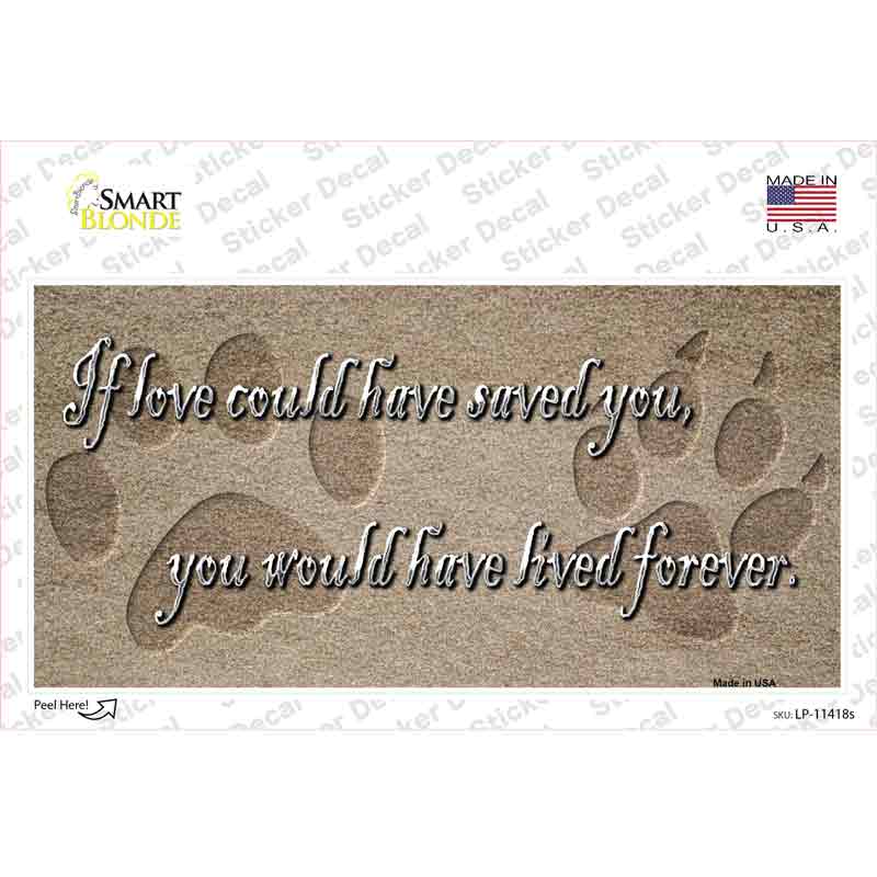 If Love Could Have Saved You Novelty Sticker Decal Small