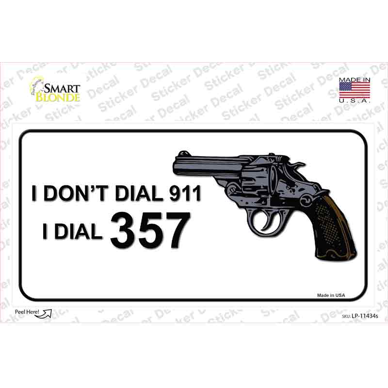 I Dont Dial 911 I Dial 357 Novelty Sticker Decal