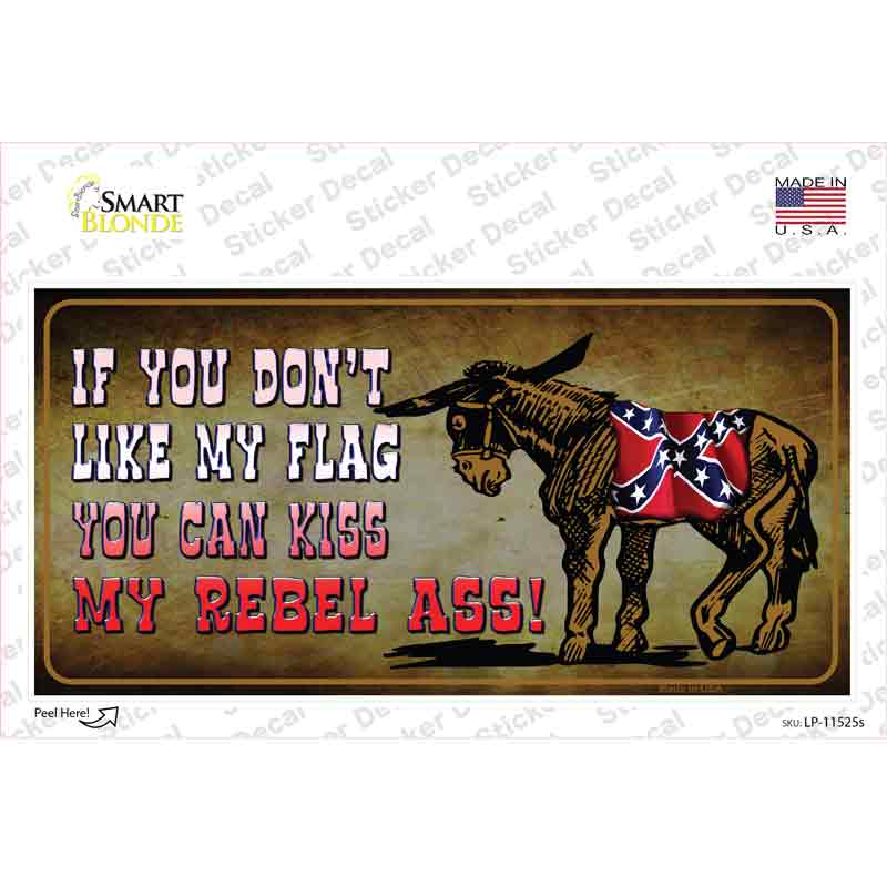 Dont Like My Flag Kiss My Rebel Ass Novelty Sticker Decal Small