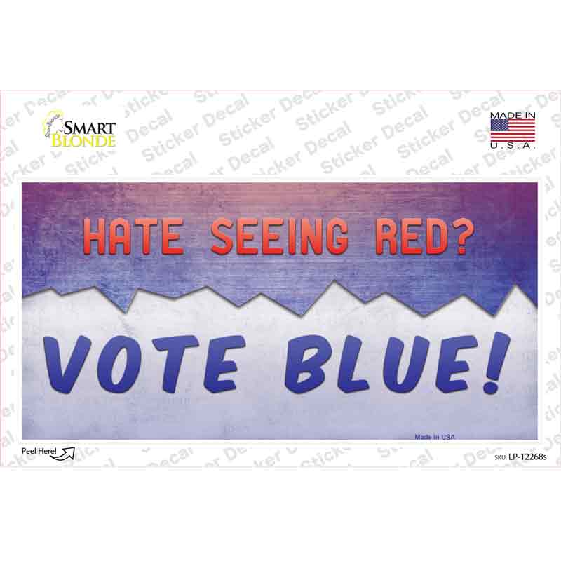 Hate Seeing Red Vote Blue Novelty Sticker Decal Small