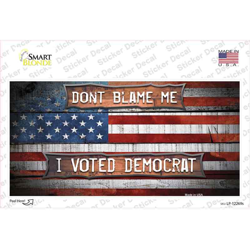 Dont Blame Me Voted Democrat Novelty Sticker Decal Small