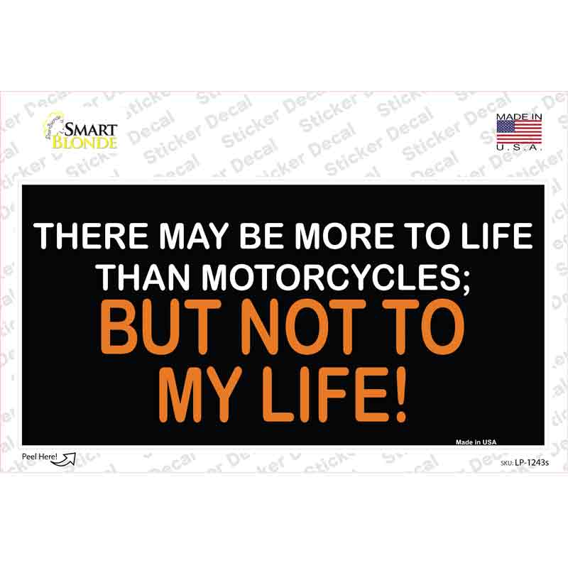 More To Life Than Motorcycles Novelty Sticker Decal Small