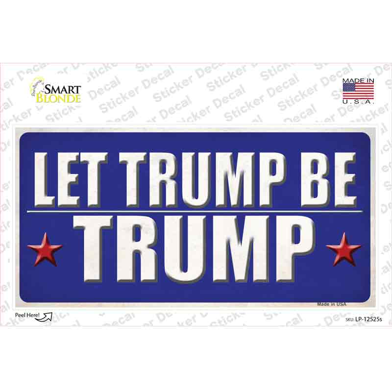 Let Trump Be Trump Novelty Sticker Decal Small