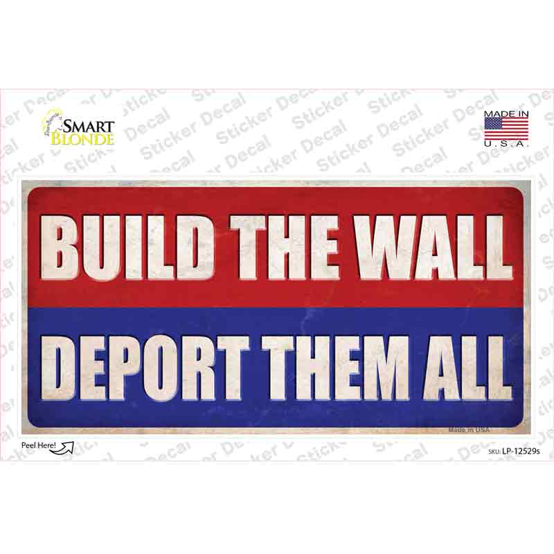 Build the Wall Deport Them All Novelty Sticker Decal Small