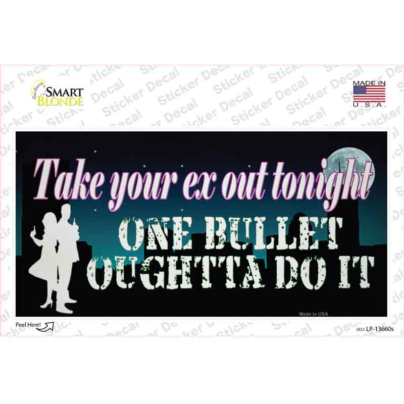 Take Your Ex Out One Bullet Novelty Sticker Decal Small