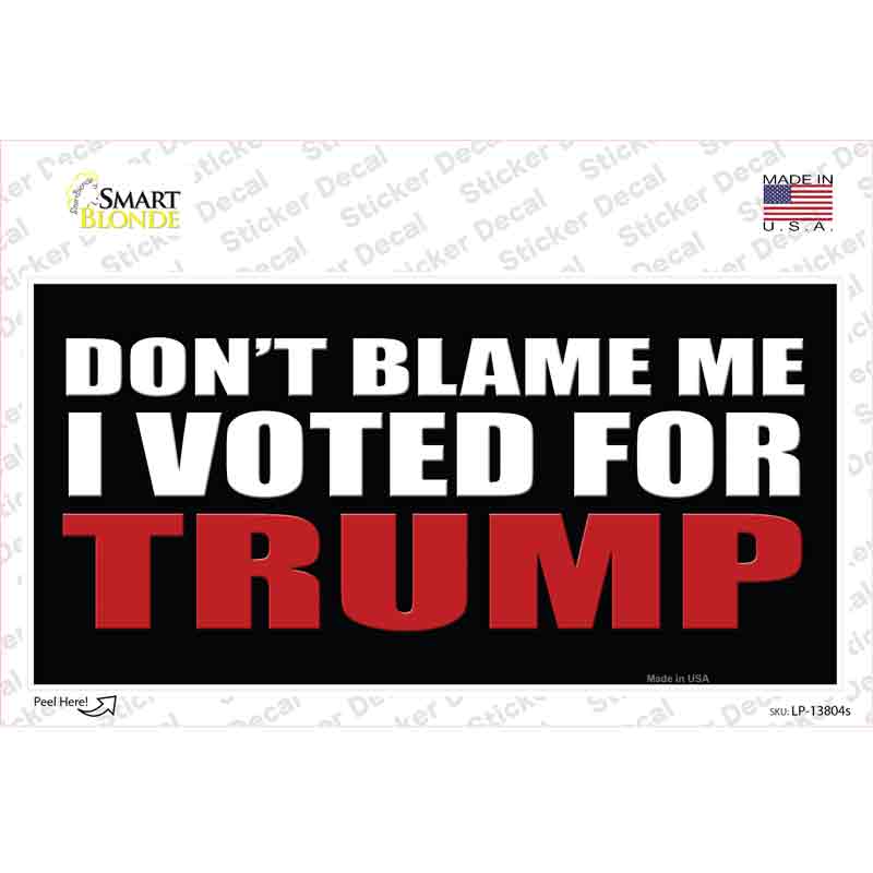 Dont Blame Me I Voted Trump Black Novelty Sticker Decal Small