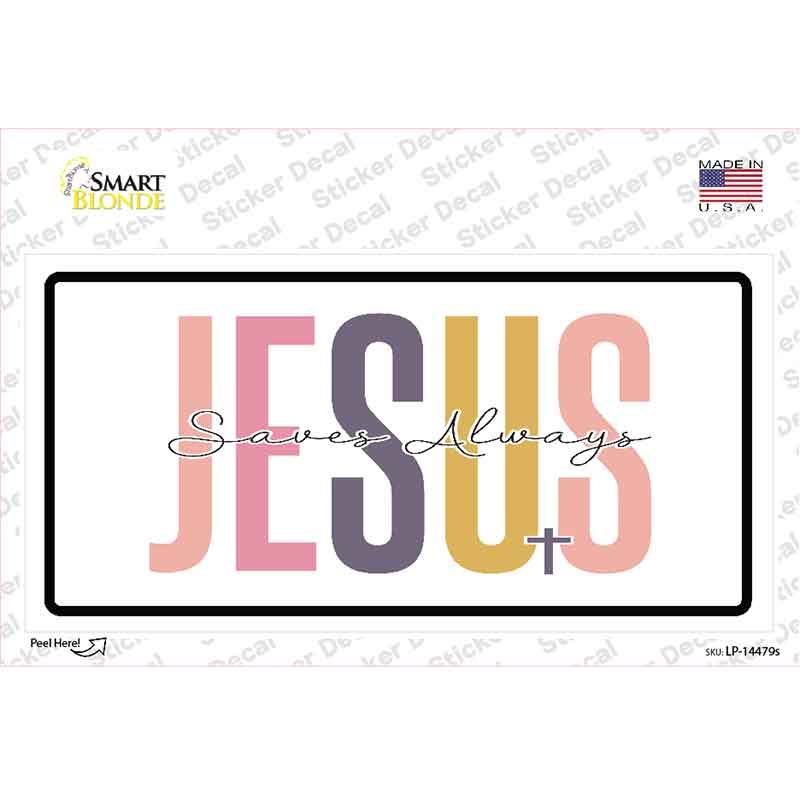 Jesus Saves Always Novelty Sticker Decal LP-14479s