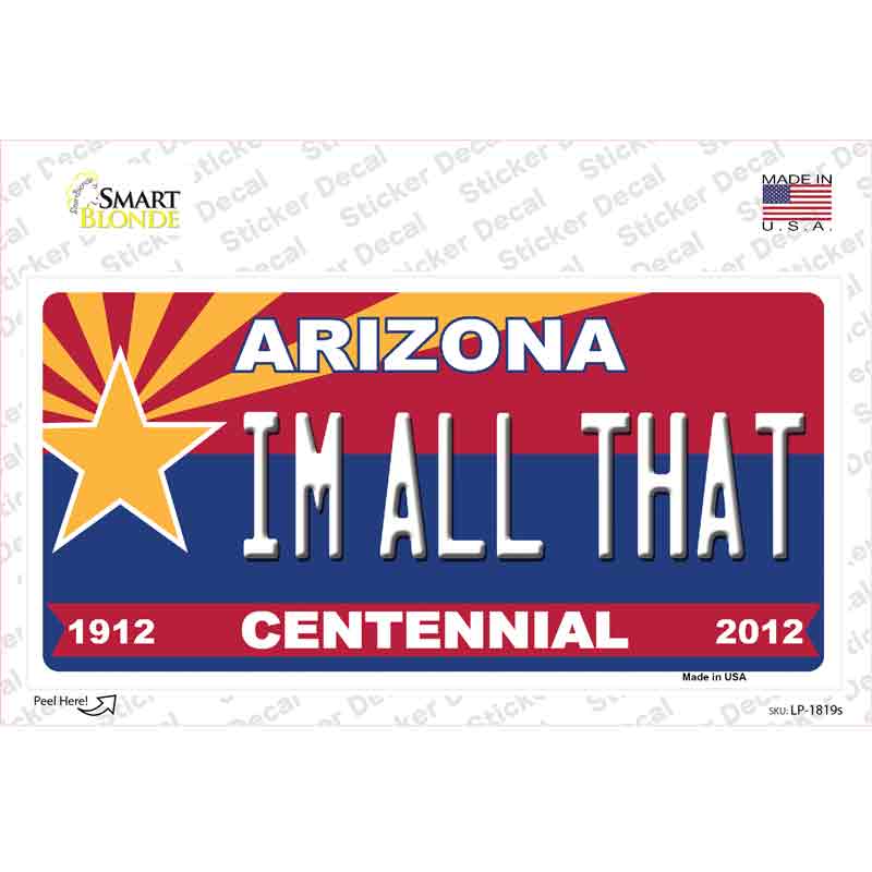 Arizona Centennial Im All That Novelty Sticker Decal Small