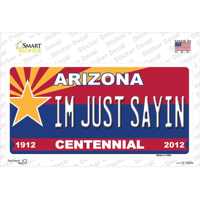 Arizona Centennial Im Just Sayin Novelty Sticker Decal Small