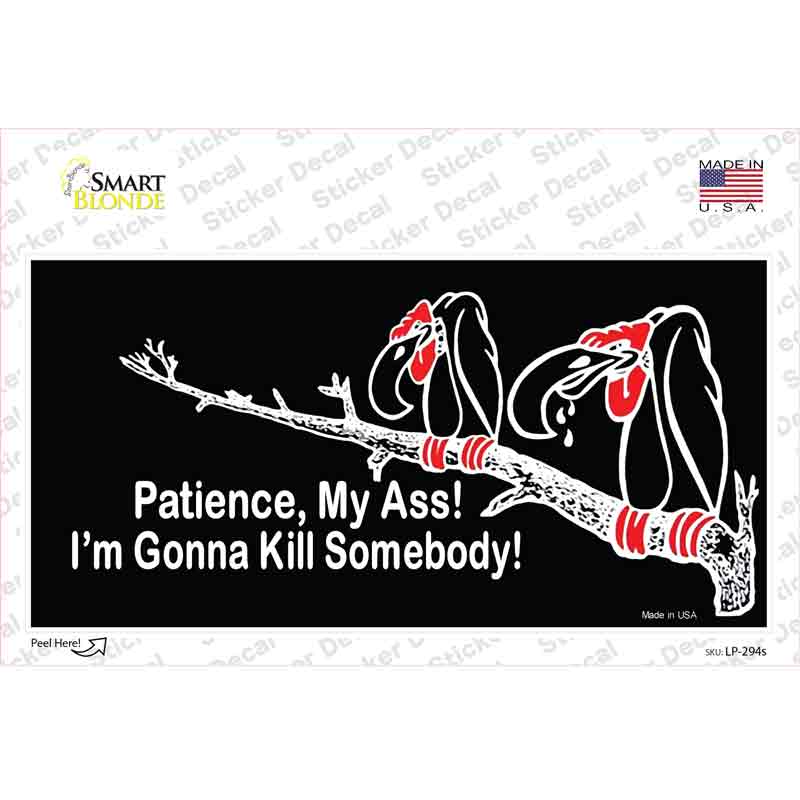 Patience My Ass Novelty Sticker Decal