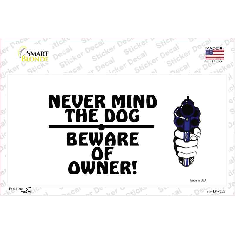 Never Mind Dog Beware Owner Novelty Sticker Decal Small