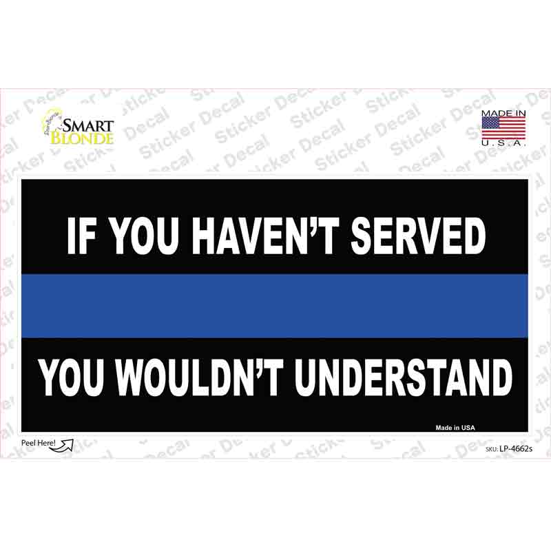 If you Havent Served Police Novelty Sticker Decal Small