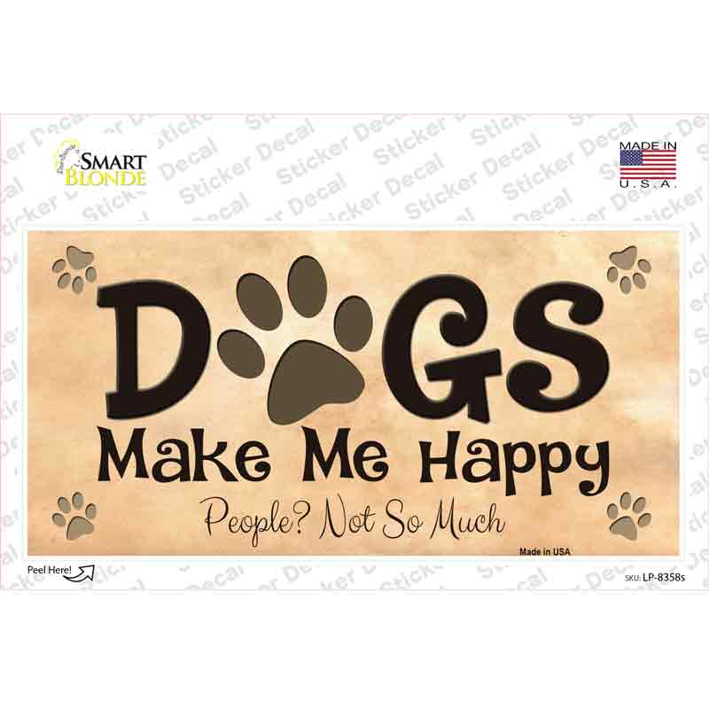 Dogs Make Me Happy Novelty Sticker Decal Small