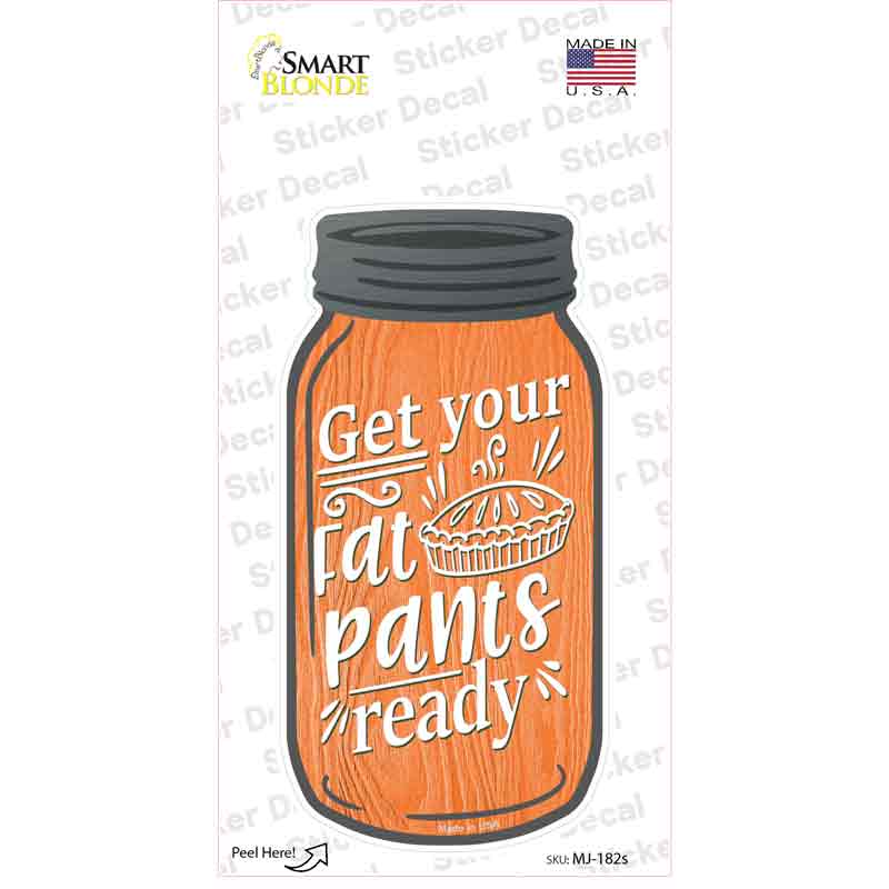 Fat Pants Ready Orange Novelty Mason Jar Sticker Decal Small