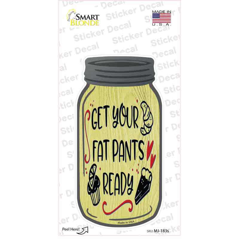 Fat Pants Ready Yellow Novelty Mason Jar Sticker Decal Small