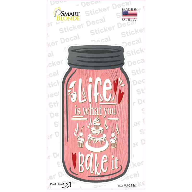 Life Is What You Bake It Pink Novelty Mason Jar Sticker Decal Small