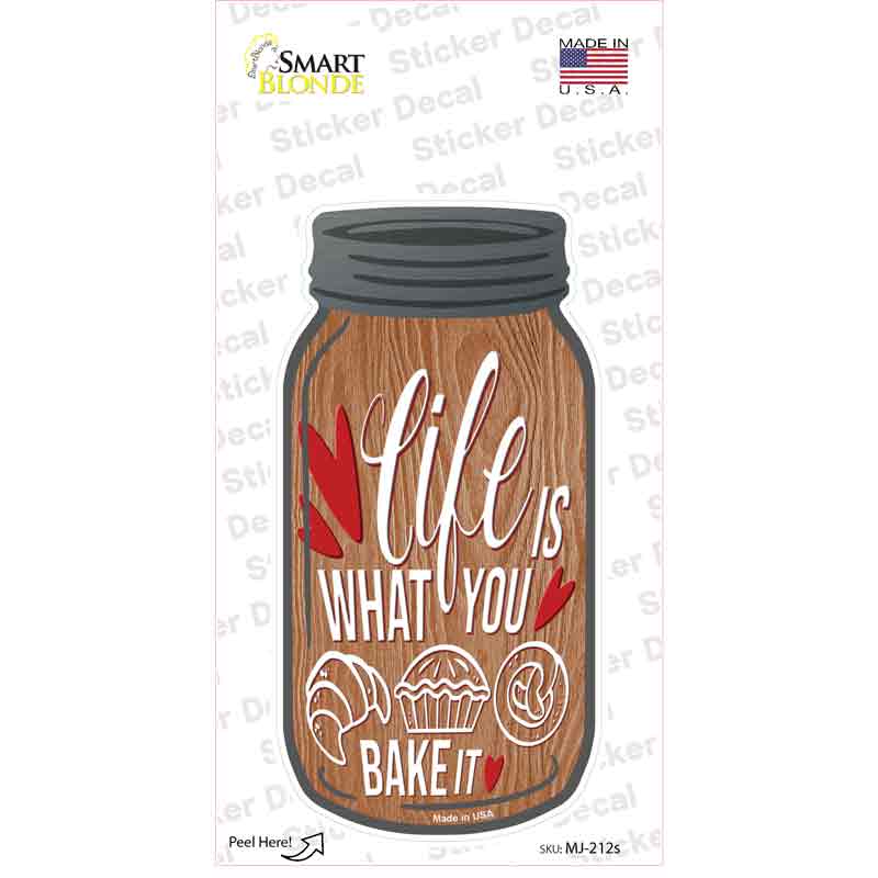 Life Is What You Bake It Wood Novelty Mason Jar Sticker Decal Small