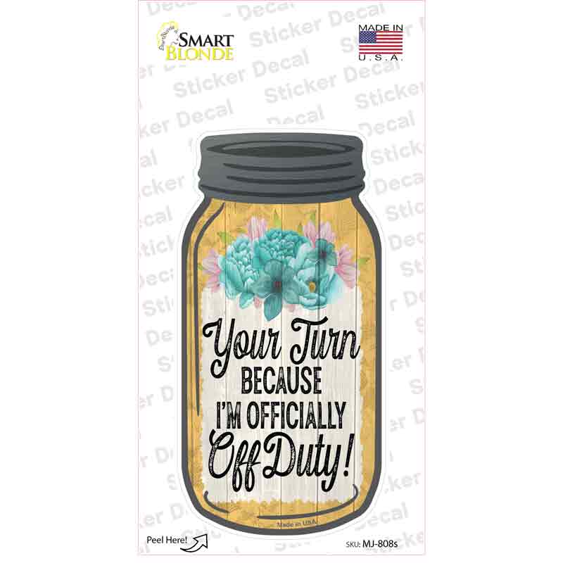 Your Turn Off Duty Novelty Mason Jar Sticker Decal Small