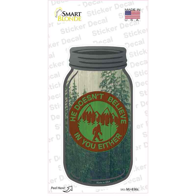 He Doesnt Believe In You Novelty Mason Jar Sticker Decal Small