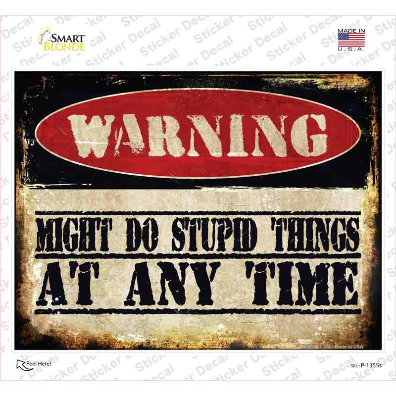 Stupid Things Any Time Novelty Rectangle Sticker Decal Small