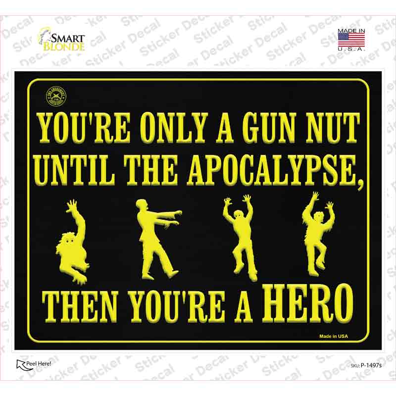 You Are Only A Gun Nut Until The Apocalypse Novelty Rectangle Sticker Decal Small