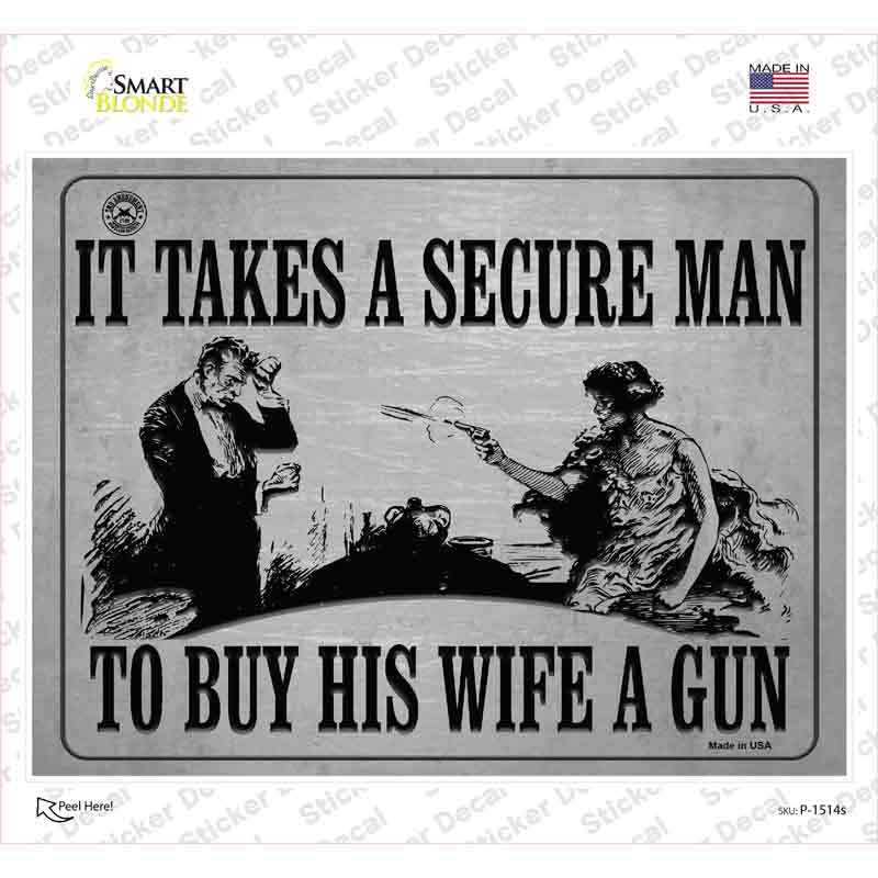 It Takes A Secure Man To Buy His Wife A Gun Novelty Rectangle Sticker Decal Small