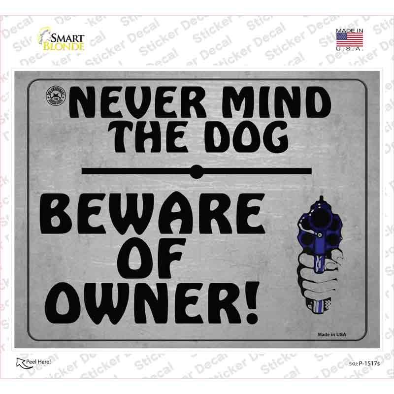 Never Mind The Dog Beware Of Owner Novelty Rectangle Sticker Decal Small