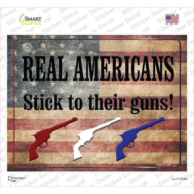 Real Americans Stick To Their Guns Novelty Rectangle Sticker Decal Small