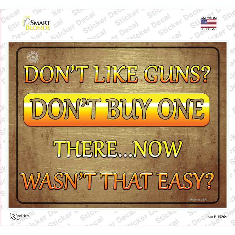 Dont Like Guns Dont Buy One Novelty Rectangle Sticker Decal Small