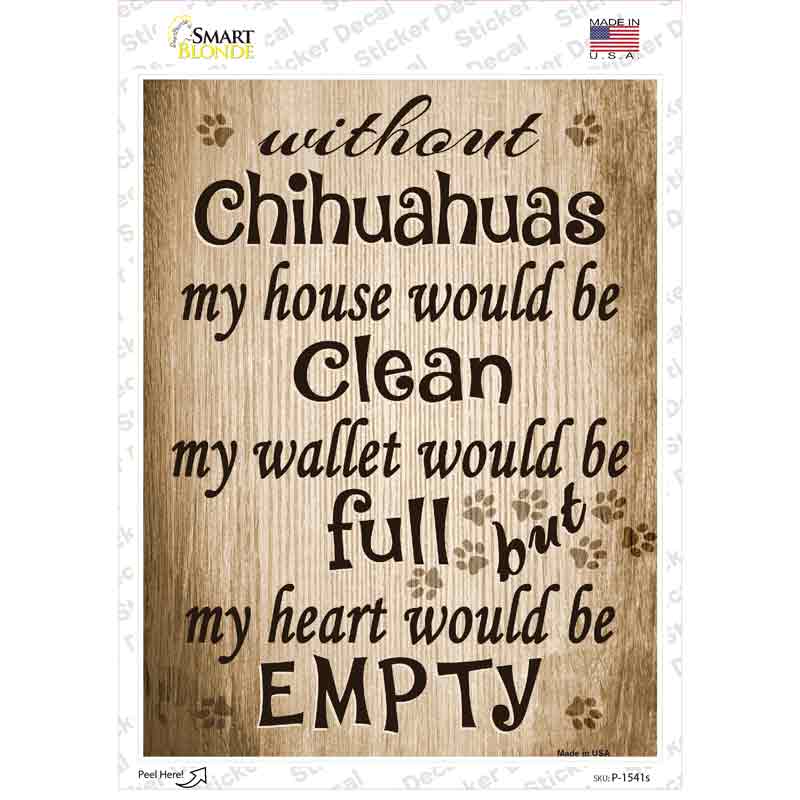 Without Chihuahuas My House Would Be Clean Novelty Rectangle Sticker Decal Small