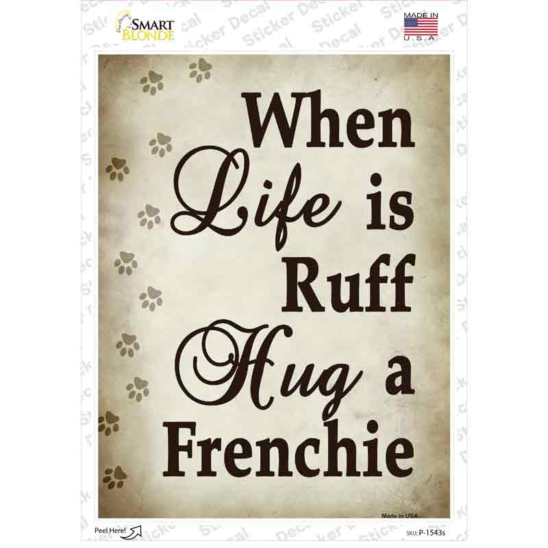 When Life Is Ruff Hug A Frenchie Novelty Rectangle Sticker Decal Small