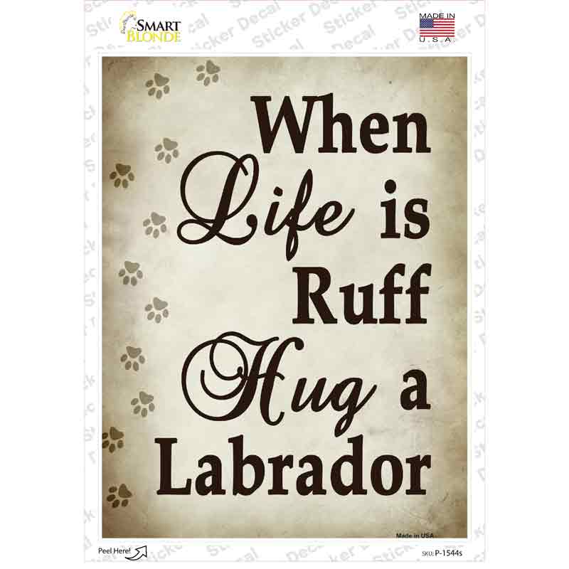 When Life Is Ruff Hug A Labrador Novelty Rectangle Sticker Decal Small