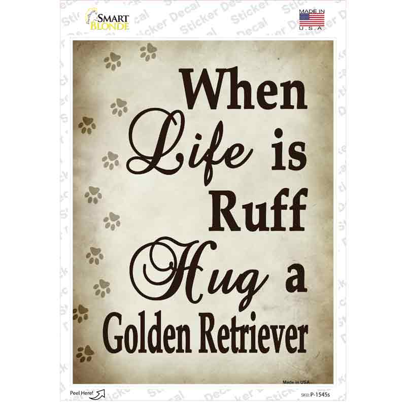 When Life Is Ruff Hug A Golden Retriever Novelty Rectangle Sticker Decal Small