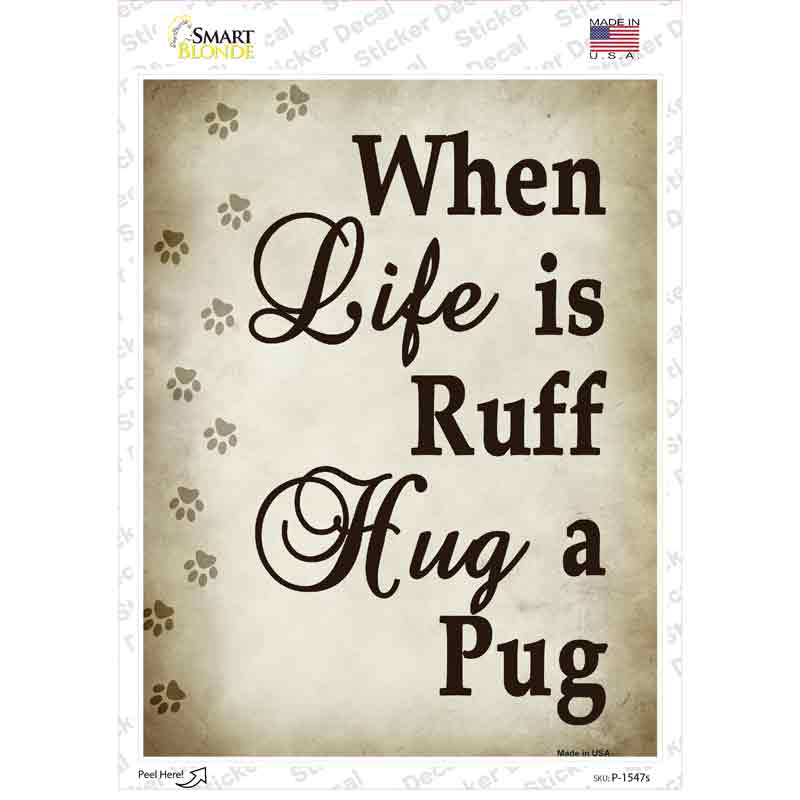 When Life Is Ruff Hug A Pug Novelty Rectangle Sticker Decal Small