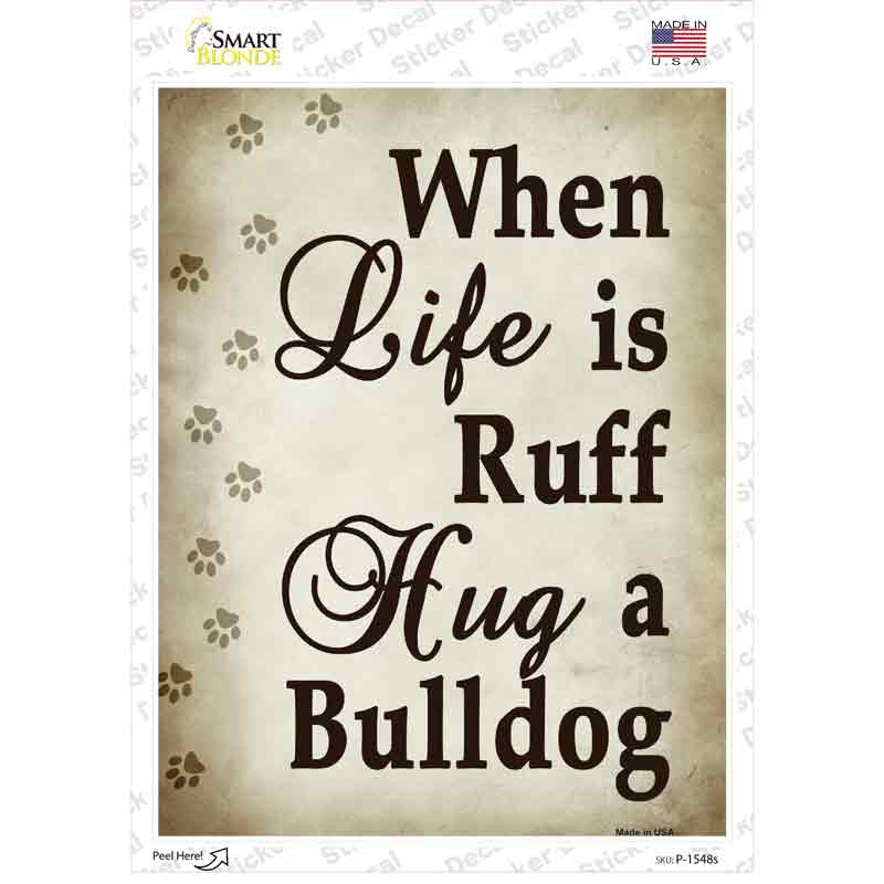 When Life Is Ruff Hug A Bulldog Novelty Rectangle Sticker Decal Small