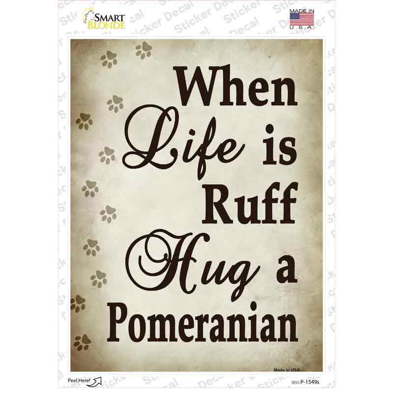 When Life Is Ruff Hug A Pomeranian Novelty Rectangle Sticker Decal Small