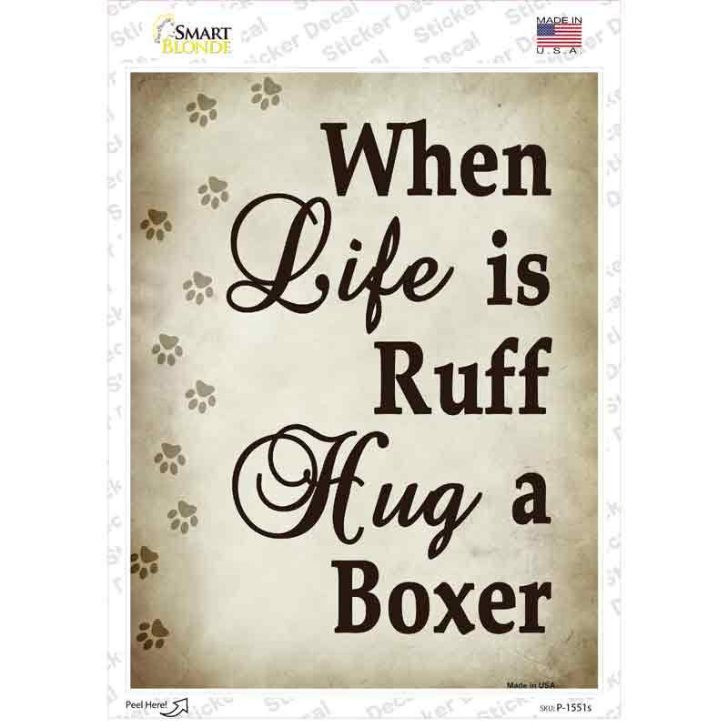 When Life Is Ruff Hug A Boxer Novelty Rectangle Sticker Decal Small