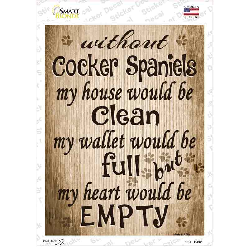 Without Cocker Spaniels My House Would Be Clean Novelty Rectangle Sticker Decal Small