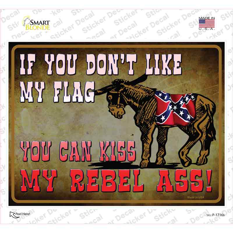 Dont Like My Flag Kiss My Rebel Ass Novelty Rectangle Sticker Decal Small