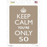 Keep Calm Youre Only 50 Novelty Rectangle Sticker Decal