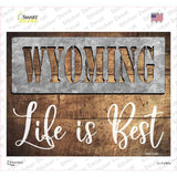 Wyoming Stencil Life is Best Novelty Rectangle Sticker Decal Small