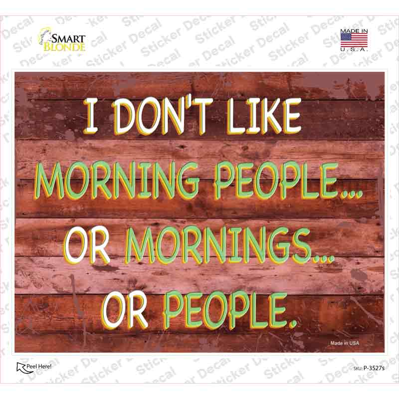 I Dont Like Mornings Or People Novelty Rectangular Sticker Decal
