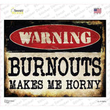 Warning Burnouts Make Me Horny Novelty Rectangle Sticker Decal Small