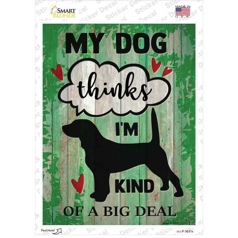 Dog Thinks Im A Big Deal Novelty Rectangle Sticker Decal Small