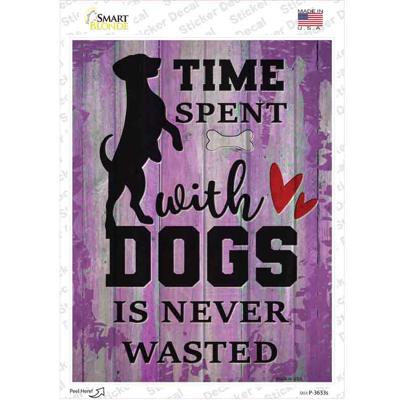 Time With Dogs Never Wasted Novelty Rectangle Sticker Decal Small