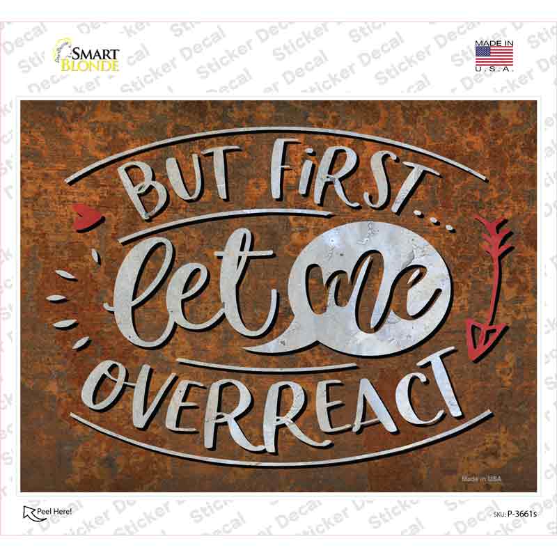 Let Me Overreact Novelty Rectangle Sticker Decal