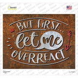 Let Me Overreact Novelty Rectangle Sticker Decal