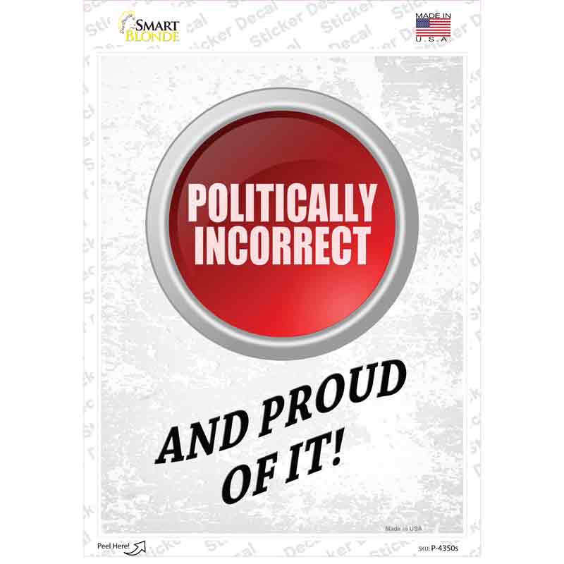 Politically Incorrect And Proud Novelty Rectangle Sticker Decal Small